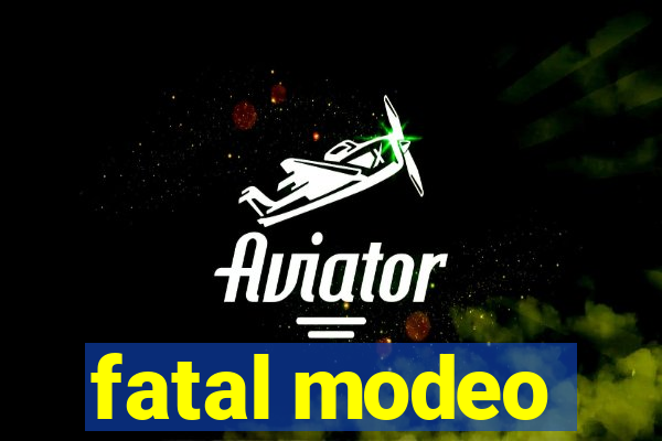 fatal modeo